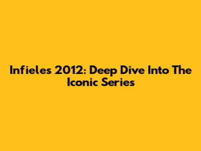 Infieles 2012: Deep Dive Into The Iconic Series
