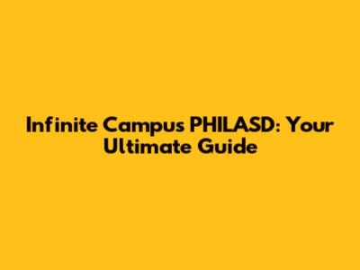 Infinite Campus PHILASD: Your Ultimate Guide