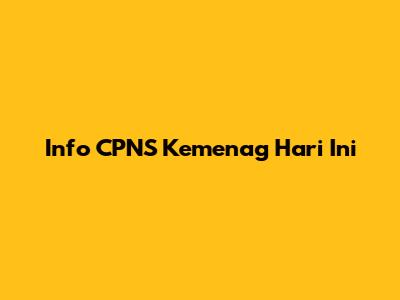 Info CPNS Kemenag Hari Ini