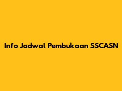 Info Jadwal Pembukaan SSCASN