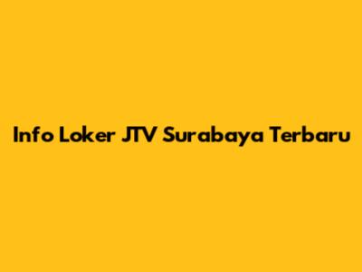 Info Loker JTV Surabaya Terbaru