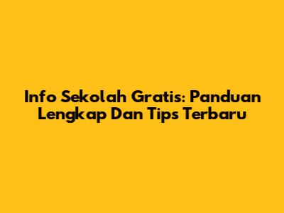 Info Sekolah Gratis: Panduan Lengkap Dan Tips Terbaru