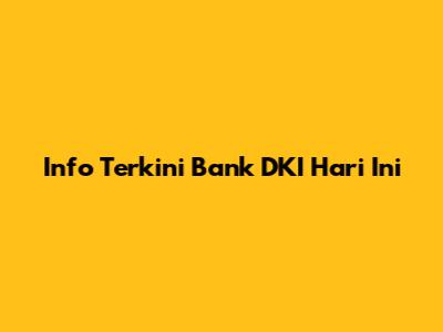Info Terkini Bank DKI Hari Ini