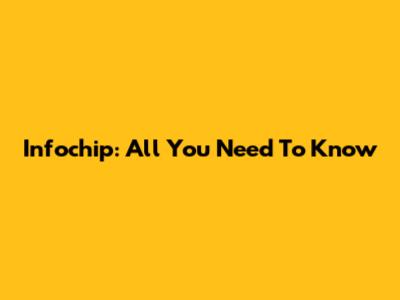 Infochip: All You Need To Know