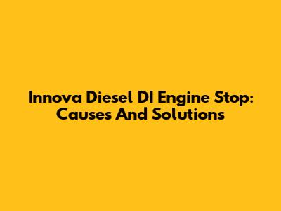 Innova Diesel DI Engine Stop: Causes And Solutions