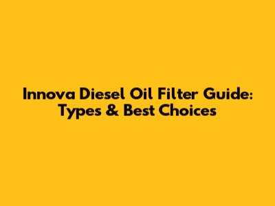 Innova Diesel Oil Filter Guide: Types & Best Choices