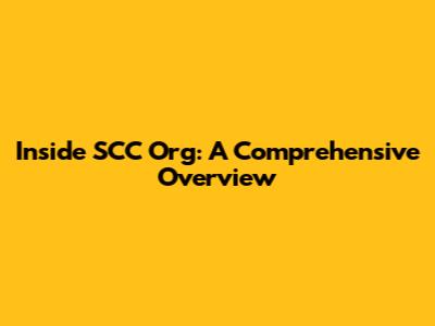 Inside SCC Org: A Comprehensive Overview