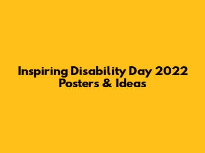Inspiring Disability Day 2022 Posters & Ideas