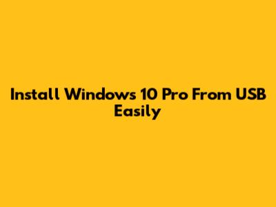Install Windows 10 Pro From USB Easily