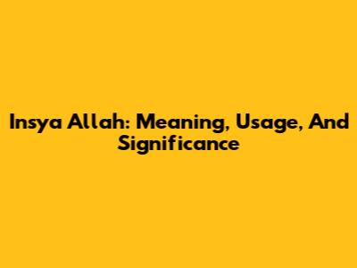 Insya Allah: Meaning, Usage, And Significance