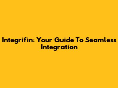 Integrifin: Your Guide To Seamless Integration