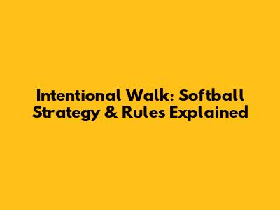 Intentional Walk: Softball Strategy & Rules Explained