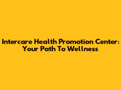 Intercare Health Promotion Center: Your Path To Wellness