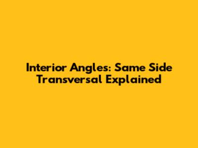 Interior Angles: Same Side Transversal Explained