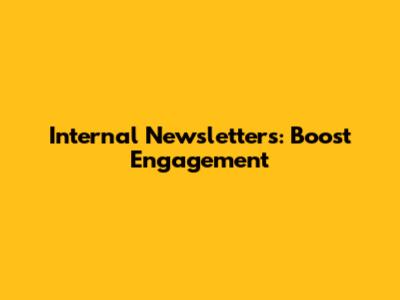 Internal Newsletters: Boost Engagement