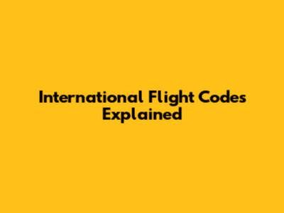 International Flight Codes Explained
