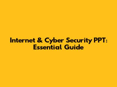 Internet & Cyber Security PPT: Essential Guide
