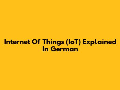 Internet Of Things (IoT) Explained In German