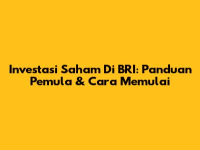 Investasi Saham Di BRI: Panduan Pemula & Cara Memulai