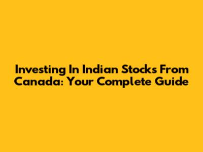 Investing In Indian Stocks From Canada: Your Complete Guide