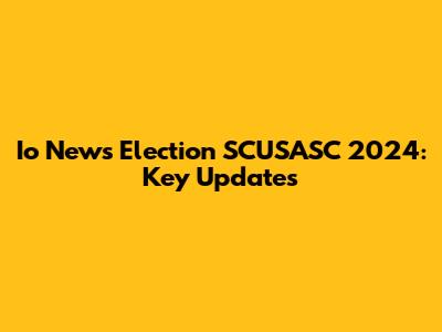 Io News Election SCUSASC 2024: Key Updates