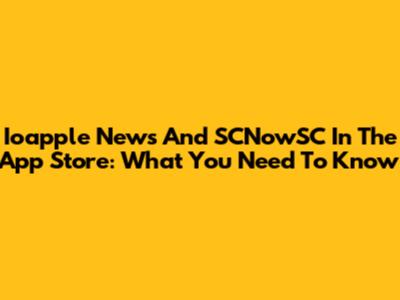 Ioapple News And SCNowSC In The App Store: What You Need To Know