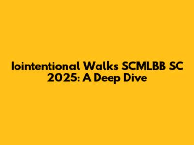 Iointentional Walks SCMLBB SC 2025: A Deep Dive