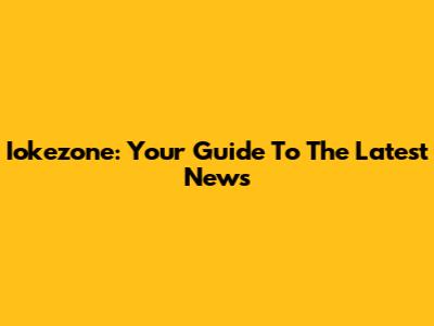 Iokezone: Your Guide To The Latest News