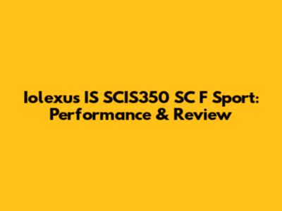 Iolexus IS SCIS350 SC F Sport: Performance & Review