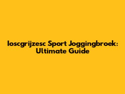 Ioscgrijzesc Sport Joggingbroek: Ultimate Guide