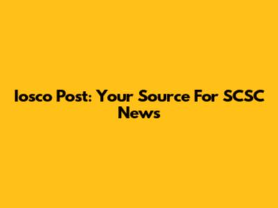 Iosco Post: Your Source For SCSC News