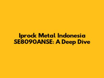 Iprock Metal Indonesia SE8090ANSE: A Deep Dive