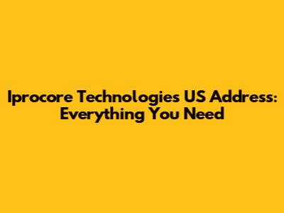 Iprocore Technologies US Address: Everything You Need