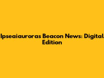 Ipseaiaurora's Beacon News: Digital Edition