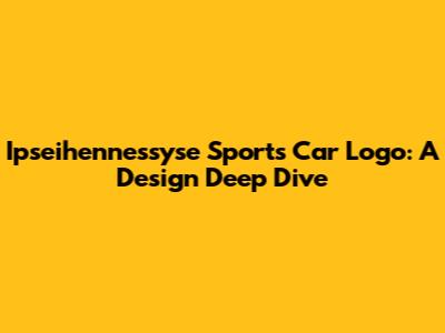Ipseihennessyse Sports Car Logo: A Design Deep Dive