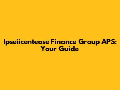 Ipseiicenteose Finance Group APS: Your Guide