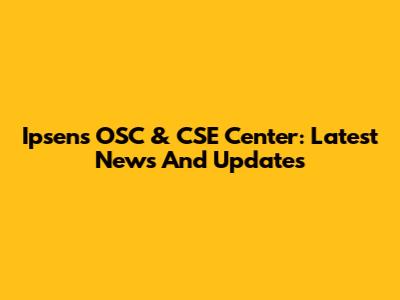 Ipsen's OSC & CSE Center: Latest News And Updates