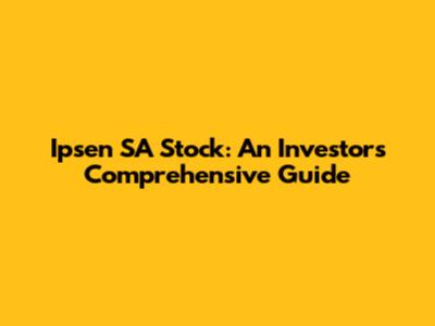 Ipsen SA Stock: An Investor's Comprehensive Guide