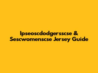 Ipseoscdodgersscse & Sescwomenscse Jersey Guide