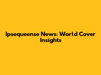 Ipsequeense News: World Cover Insights