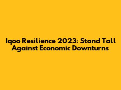 Iqoo Resilience 2023: Stand Tall Against Economic Downturns