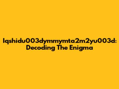 Iqshidu003dymmymta2m2yu003d: Decoding The Enigma