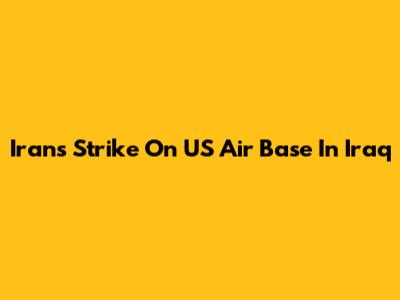 Iran's Strike On US Air Base In Iraq