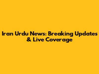 Iran Urdu News: Breaking Updates & Live Coverage