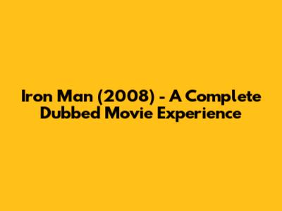 Iron Man (2008) - A Complete Dubbed Movie Experience