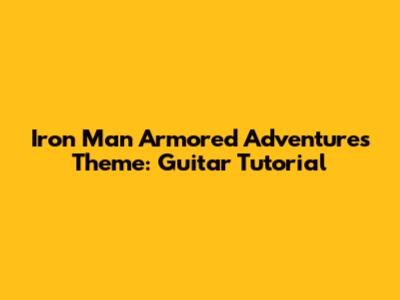 Iron Man Armored Adventures Theme: Guitar Tutorial