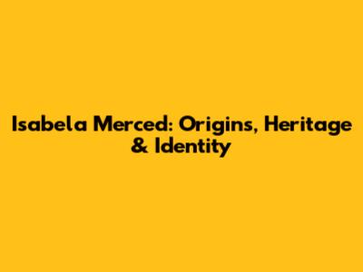 Isabela Merced: Origins, Heritage & Identity