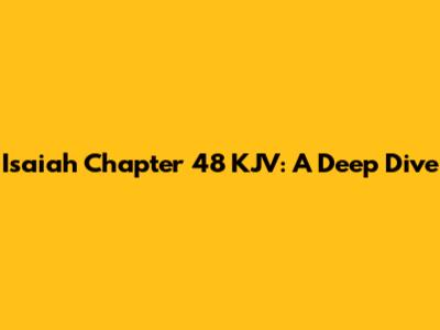 Isaiah Chapter 48 KJV: A Deep Dive