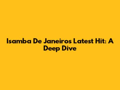 Isamba De Janeiro's Latest Hit: A Deep Dive