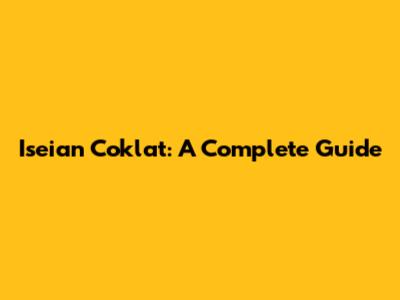 Iseian Coklat: A Complete Guide